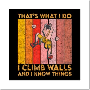 That's What I Do I Climb Walls And I Know Things Posters and Art